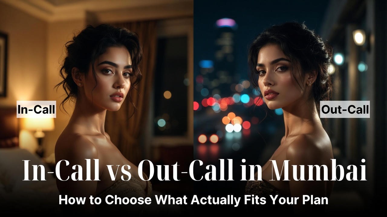 In Call vs Out Call in Mumbai How to Choose What Actually Fits Your Plan