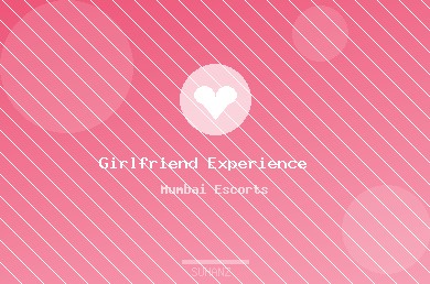 Girlfriend experience escorts in Mumbai
